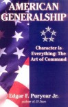 American Generalship: Character Is Everything: The Art of Command - Edgar Puryear, Edgar F. Puryear Jr.