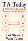 TA Today: A New Introduction to Transactional Analysis - Ian  Stewart, Vann Joines