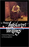 American Antislavery Writings: Colonial Beginnings to Emancipation - James G. Basker