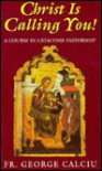 Christ is Calling You : A Course in Catacomb Pastorship - George Calciu