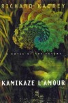 Kamikaze L'Amour: A Novel of the Future - Richard Kadrey