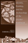 Identity, Feasting, and the Archaeology of the Greater Southwest - Barbara J. Mills