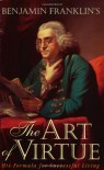 Benjamin Franklin's The Art of Virtue: His Formula for Successful Living - Benjamin Franklin, George L. Rogers, John Hamer