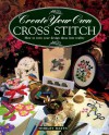 Create Your Own Cross Stitch: How to Turn Your Design Ideas Into Reality - Shirley Watts