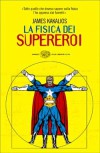 La fisica dei supereroi - James Kakalios, Lorenzo Lilli