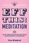 Eff This! Meditation:108 Tips, Tricks, and Ideas for When You're Stressed Out, Anxious, or Overwhelmed - Liza Kindred