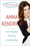 Scrappy Little Nobody - Anna Kendrick
