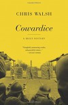 Cowardice: A Brief History - Chris Walsh