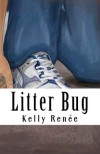 Litter Bug - Kelly Renée