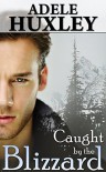 Caught by the Blizzard: A romantic winter thriller - Adele Huxley