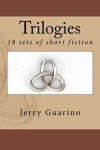 Trilogies: 18 Sets of Short Fiction - Jerry Guarino