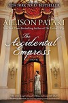 The Accidental Empress: A Novel - Allison Pataki