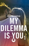 My dilemma is you: 1 - Cristina Chiperi