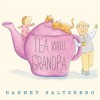 Tea with Grandpa - Barney Saltzberg