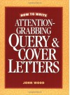 How to Write Attention-Grabbing Query & Cover Letters - John       Wood