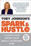 Spark & Hustle: Launch and Grow Your Small Business Now - Tory Johnson