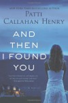 And Then I Found You - Patti Callahan Henry