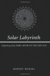 Solar Labyrinth: Exploring Gene Wolfe's "Book of the New Sun" - Robert Borski