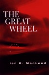 The Great Wheel - Ian R. MacLeod