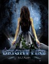 Bright Fire (Bright Fire Series Book 1) - M.J. Austin