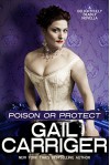 Poison or Protect: A Delightfully Deadly Novella - Gail Carriger