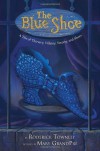 The Blue Shoe: A Tale of Thievery, Villainy, Sorcery, and Shoes - Mary GrandPré, Roderick Townley