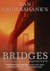 Dan Cruickshank's Bridges: Heroic Designs That Changed the World - Dan Cruickshank