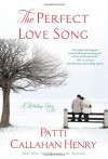 The Perfect Love Song: A Holiday Story - Patti Callahan Henry