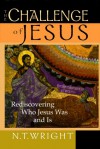 The Challenge of Jesus: Rediscovering Who Jesus Was and Is - N. T. Wright