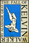 the fall of kelvin walker - ALASDAIR GRAY