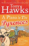 A Piano in the Pyrenees: The Ups and Downs of an Englishman in the French Mountains - Tony Hawks