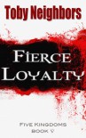 Fierce Loyalty - Toby Neighbors