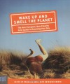 Wake Up and Smell the Planet: The Non-Pompous, Non-Preachy Grist Guide to Greening Your Day - Brangien Davis, Katharine Wroth