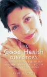 The Good Health Directory: Conventional Medicine, Aromatherapy, Homeopathy, Nutrition, Herbalism, Prevention, Kitchen Medicine - Michael van Straten