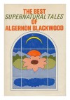 The Best Supernatural Tales of Algernon Blackwood - Algernon Blackwood, Felix Morrow