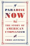 Paradise Now: The Story of American Utopianism - Chris Jennings