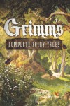 Grimm's Complete Fairy Tales - Wilhelm Grimm, Jacob Grimm, Arthur Rackham