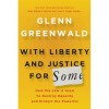 With Liberty and Justice for Some: How the Law Is Used to Destroy Equality and Protect the Powerful - Glenn Greenwald