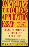 On Writing the College Application Essay: The Key to Acceptance and the College of your Choice - Harry Bauld