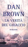 La verità del ghiaccio - Dan Brown, Leonardo Pavese, Paola Frezza