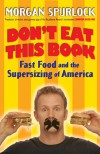 Don't Eat This Book: Fast Food and the Supersizing of America - Morgan Spurlock