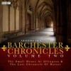 Anthony Trollope's The Barchester Chronicles Volume 2: The Small House at Allington and The Last Chronicle of Barset: A BBC Radio 4 Full-Cast Dramatisation - Tim Pigott-Smith, Full Cast, Anthony Trollope, Maggie Steed