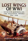 Lost Wings of WWI: Downed Airmen on the Western Front 1914 -1918 - Martin Bowman