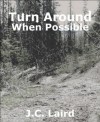 Turn  Around When Possible - John C. Laird