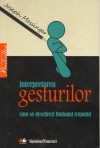 Interpretarea gesturilor. Cum să descifrezi limbajul trupului - Joseph Messinger