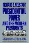 Presidential Power and the Modern Presidents: The Politics of Leadership from Roosevelt to Reagan - Richard E. Neustadt