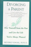 Divorcing a Parent: Free Yourself from the Past and Live the Life You've Always Wanted - Beverly Engel M.F.C.C.