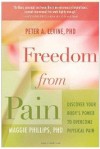 Freedom from Pain: Discover Your Body's Power to Overcome Physical Pain - Peter A. Levine, Maggie Phillips