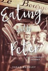 Eating with Peter: A Gastronomic Journey - Susan Buckley