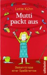 Mutti packt aus: Bekenntnisse einer Spaßbremse - Lotte Kühn